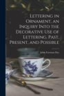 Lettering in Ornament, an Inquiry Into the Decorative use of Lettering, Past, Present, and Possible - Book