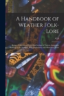 A Handbook of Weather Folk-lore; Being a Collection of Proverbial Sayings in Various Languages Relating to the Weather, With Explanatory and Illustrative Notes - Book