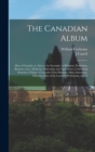 The Canadian Album : Men of Canada; or, Success by Example, in Religion, Patriotism, Business, law, Medicine, Education and Agriculture; Containing Portraits of Some of Canada's Chief Business Men, St - Book