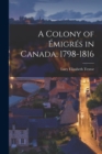 A Colony of Emigres in Canada, 1798-1816 - Book