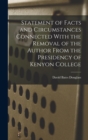 Statement of Facts and Circumstances Connected With the Removal of the Author From the Presidency of Kenyon College - Book