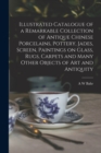 Illustrated Catalogue of a Remarkable Collection of Antique Chinese Porcelains, Pottery, Jades, Screen, Paintings on Glass, Rugs, Carpets and Many Other Objects of art and Antiquity - Book