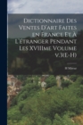 Dictionnaire des ventes d'art faites en France et a l'etranger pendant les XVIIIme Volume v.3(E-H) - Book