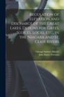 Regulation of Elevation and Discharge of the Great Lakes, Designs for Gates, Sluices, Locks, etc., in the Niagara and St. Clair Rivers - Book