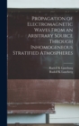 Propagation of Electromagnetic Waves From an Arbitrary Source Through Inhomogeneous Stratified Atmospheres - Book