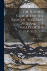 The Surface Geology of the Basin of the Great Lakes and the Valley of the Mississippi - Book