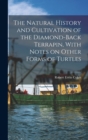 The Natural History and Cultivation of the Diamond-back Terrapin, With Notes on Other Forms of Turtles - Book