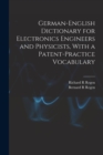 German-English Dictionary for Electronics Engineers and Physicists, With a Patent-practice Vocabulary - Book