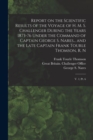 Report on the Scientific Results of the Voyage of H. M. S. Challenger During the Years 1873-76 Under the Command of Captain George S. Nares... and the Late Captain Frank Tourle Thomson, R. N : V. 1; p - Book