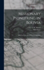 Missionary Pioneering in Bolivia : With Some Account of Work in Argentina - Book