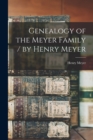 Genealogy of the Meyer Family / by Henry Meyer - Book