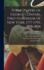 Public Papers of George Clinton, First Governor of New York, 1777-1795, 1801-1804; Volume 9 - Book