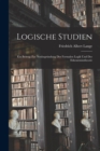 Logische Studien; ein Beitrag zur Neubegrundung der formalen Logik und der Erkenntnisstheorie - Book