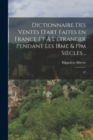 Dictionnaire des ventes d'art faites en France et a l'etranger pendant les 18me & 19m siecles .. : 07 - Book