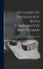 Outlines Of Physiology, Both Comparative And Human - Book