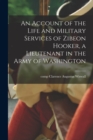 An Account of the Life and Military Services of Zibeon Hooker, a Lieutenant in the Army of Washington - Book