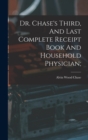 Dr. Chase's Third, And Last Complete Receipt Book And Household Physician; - Book