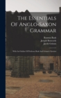 The Essentials Of Anglo-saxon Grammar : With An Outline Of Professor Rask And Grimm's Systems - Book