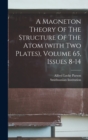 A Magneton Theory Of The Structure Of The Atom (with Two Plates), Volume 65, Issues 8-14 - Book