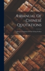 A Manual Of Chinese Quotations : Being A Translation Of The Ch'eng Yu K'ao - Book