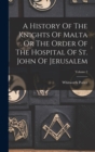 A History Of The Knights Of Malta Or The Order Of The Hospital Of St. John Of Jerusalem; Volume 2 - Book