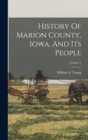 History Of Marion County, Iowa, And Its People; Volume 1 - Book