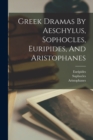 Greek Dramas By Aeschylus, Sophocles, Euripides, And Aristophanes - Book