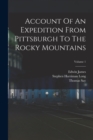 Account Of An Expedition From Pittsburgh To The Rocky Mountains; Volume 1 - Book