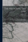 The National Tax Law : As Amended, Embodying All The Official Decisions ... With A Complete Compendium Of Stamp Duties - Book