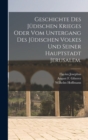 Geschichte des judischen Krieges oder vom Untergang des judischen Volkes und seiner Hauptstadt Jerusalem. - Book