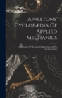 Appletons' Cyclopædia Of Applied Mechanics : A Dictionary Of Mechanical Engineering And The Mechanical Arts - Book