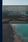 The History Of New South Wales Including Botany Bay, Port Jackson, Parramatta, Sydney, And All Its Dependancies, From The Original Discovery Of The Island : With The Customs And Manners Of The Natives - Book