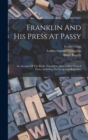 Franklin And His Press At Passy : An Account Of The Books, Pamphlets, And Leaflets Printed There, Including The Long-lost Bagatelles - Book