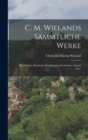 C. M. Wielands Sammtliche Werke : Die Grazien. Komische Erzahlungen. Kombabus. Schach Lolo. - Book