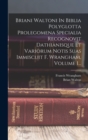 Briani Waltoni In Biblia Polyglotta Prolegomena Specialia Recognovit Dathianisque Et Variorum Notis Suas Immiscuit F. Wrangham, Volume 1... - Book