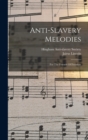 Anti-slavery Melodies : For The Friends Of Freedom - Book