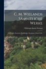 C. M. Wielands Sammtliche Werke : Die Grazien. Komische Erzahlungen. Kombabus. Schach Lolo. - Book