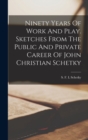 Ninety Years Of Work And Play. Sketches From The Public And Private Career Of John Christian Schetky - Book