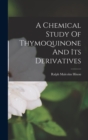 A Chemical Study Of Thymoquinone And Its Derivatives - Book