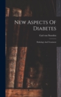 New Aspects Of Diabetes : Pathology And Treatment - Book