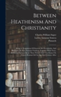 Between Heathenism And Christianity : Being A Translation Of Seneca's De Providentia, And Plutarch's De Sera Numinis Vindicta, Together With Notes, Additional Extracts From These Writers And Two Essay - Book