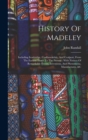 History Of Madeley : Including Ironbridge, Coalbrookdale, And Coalport, From The Earliest Times To The Present: With Notices Of Remarkable Events, Inventions, And Phenomena, Manufactures, &c - Book