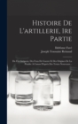 Histoire De L'artillerie, 1re Partie : Du Feu Gregeois, Des Feux De Guerre Et Des Origines De La Poudre A Canon D'apres Des Textes Nouveaux... - Book