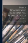 Della Dominazione Angioina Nel Reame Di Sicilia : Studii Storici Estratti Da' Registri Della Cancelleria Angioina Di Napoli... - Book