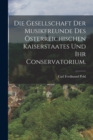 Die Gesellschaft der Musikfreunde des osterreichischen Kaiserstaates und ihr Conservatorium. - Book
