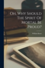 Oh, Why Should The Spirit Of Mortal Be Proud? - Book