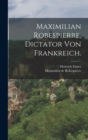 Maximilian Robespierre, Dictator von Frankreich. - Book