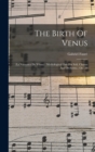 The Birth Of Venus : (la Naissance De Venus): Mythological Ode For Soli, Chorus And Orchestra: Op. 29 - Book