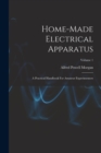 Home-made Electrical Apparatus : A Practical Handbook For Amateur Experimenters; Volume 1 - Book