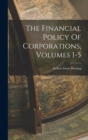 The Financial Policy Of Corporations, Volumes 1-5 - Book